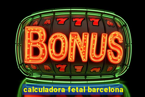 calculadora fetal barcelona